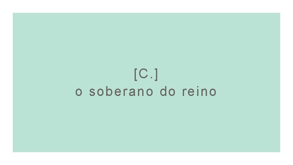 [C. ] o soberano do reino 