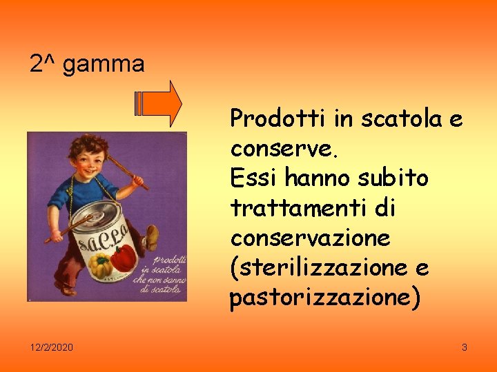 2^ gamma Prodotti in scatola e conserve. Essi hanno subito trattamenti di conservazione (sterilizzazione