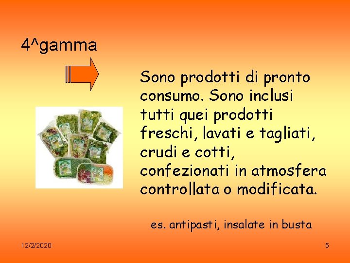 4^gamma Sono prodotti di pronto consumo. Sono inclusi tutti quei prodotti freschi, lavati e
