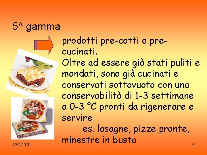 5^ gamma 12/2/2020 prodotti pre-cotti o precucinati. Oltre ad essere già stati puliti e