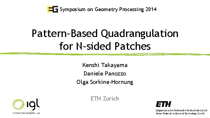 Symposium on Geometry Processing 2014 Pattern-Based Quadrangulation for N-sided Patches Kenshi Takayama Daniele Panozzo