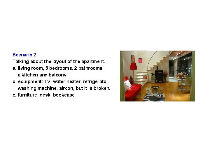 Scenario 2 Talking about the layout of the apartment. a. living room, 3 bedrooms,