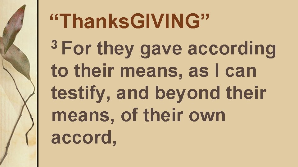 “Thanks. GIVING” 3 For they gave according to their means, as I can testify,