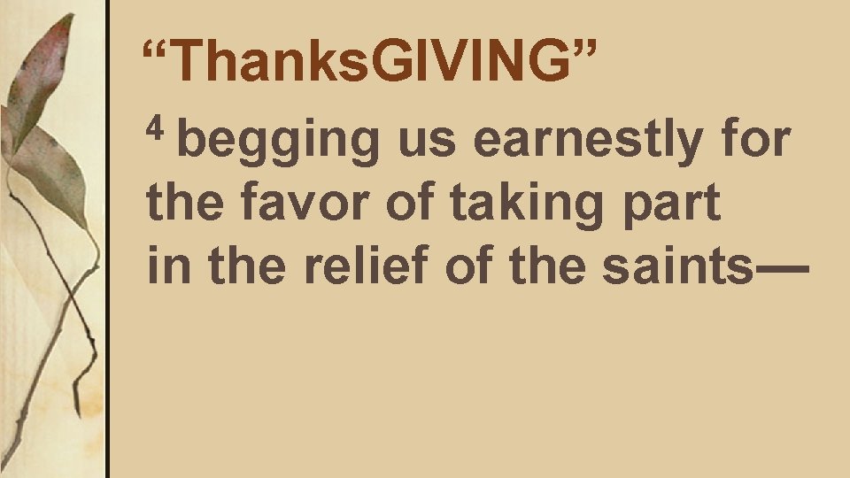 “Thanks. GIVING” 4 begging us earnestly for the favor of taking part in the