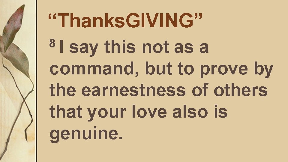 “Thanks. GIVING” 8 I say this not as a command, but to prove by