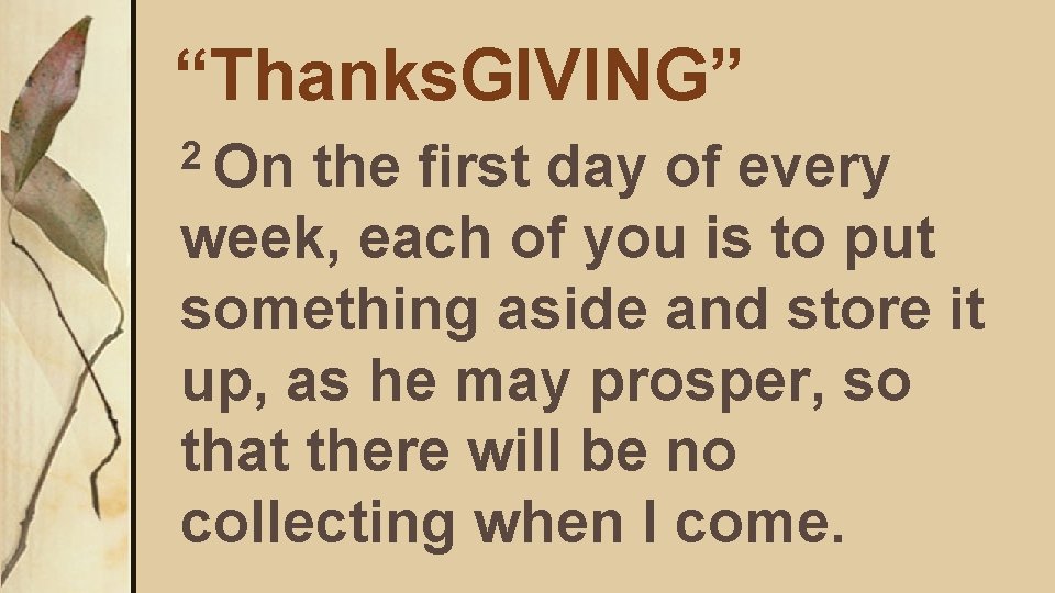 “Thanks. GIVING” 2 On the first day of every week, each of you is