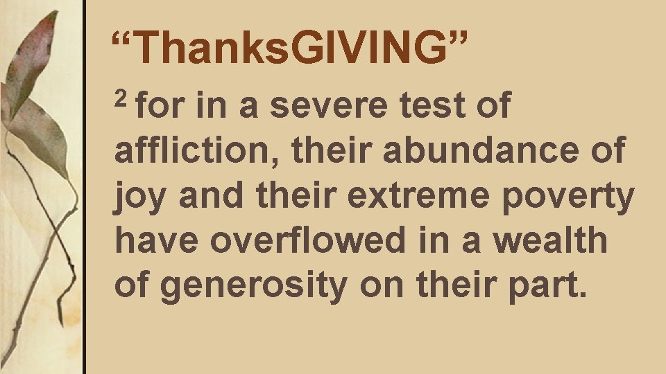 “Thanks. GIVING” 2 for in a severe test of affliction, their abundance of joy
