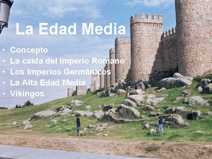 La Edad Media • • • Concepto La caída del Imperio Romano Los Imperios