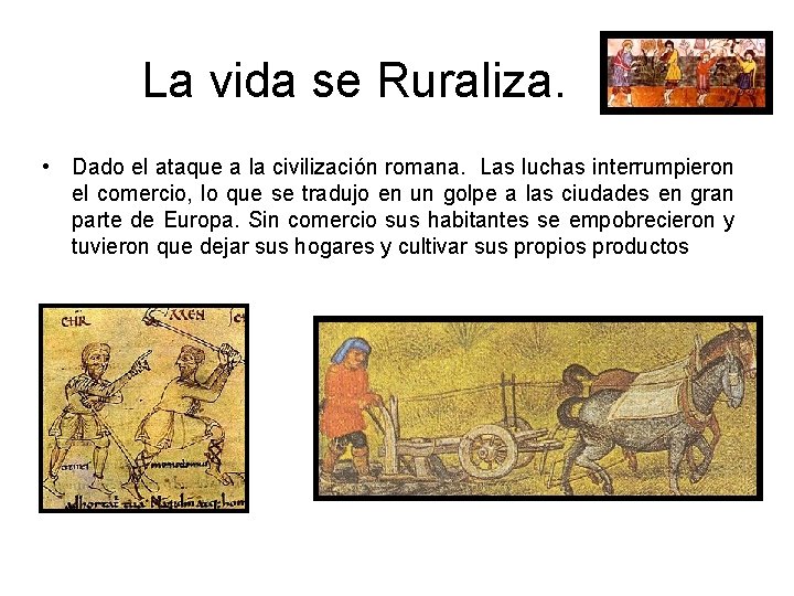 La vida se Ruraliza. • Dado el ataque a la civilización romana. Las luchas