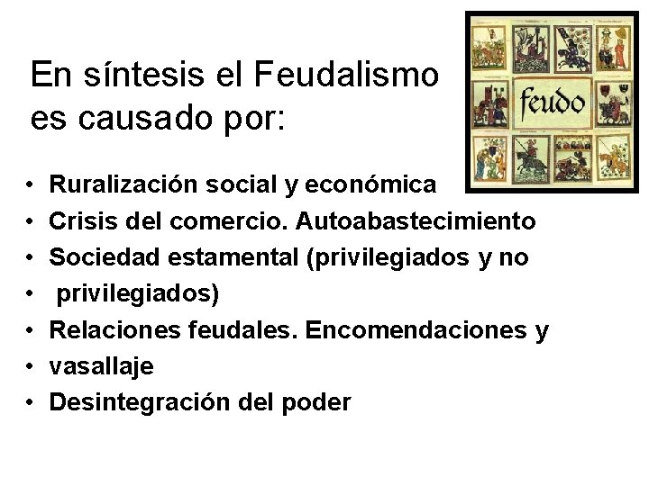 En síntesis el Feudalismo es causado por: • • Ruralización social y económica Crisis