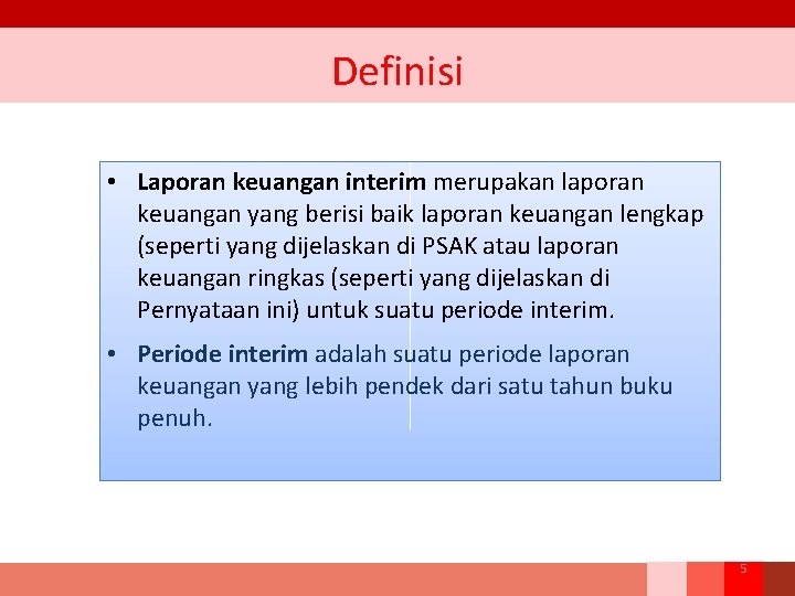 Definisi • Laporan keuangan interim merupakan laporan keuangan yang berisi baik laporan keuangan lengkap