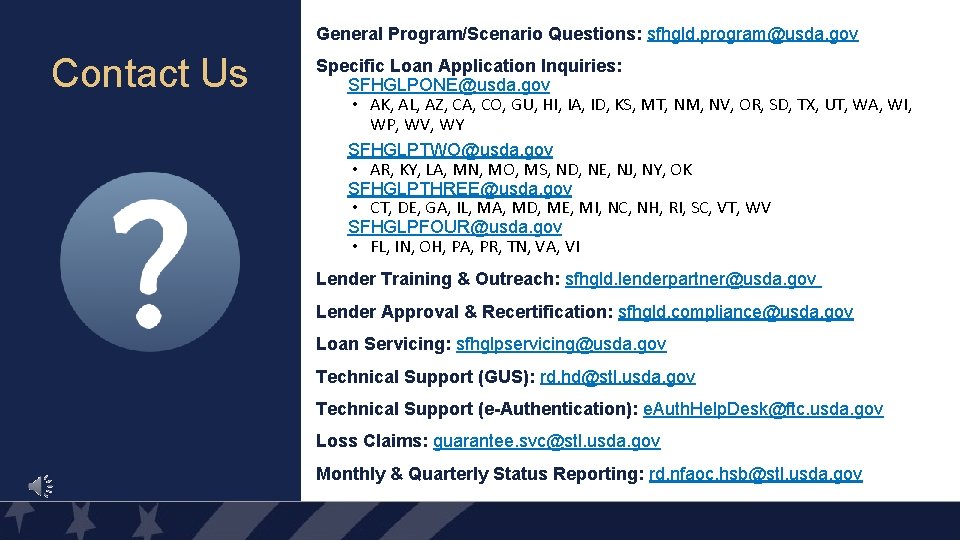 General Program/Scenario Questions: sfhgld. program@usda. gov Contact Us Specific Loan Application Inquiries: SFHGLPONE@usda. gov General Program/Scenario Questions: sfhgld. program@usda. gov Contact Us Specific Loan Application Inquiries: SFHGLPONE@usda. gov