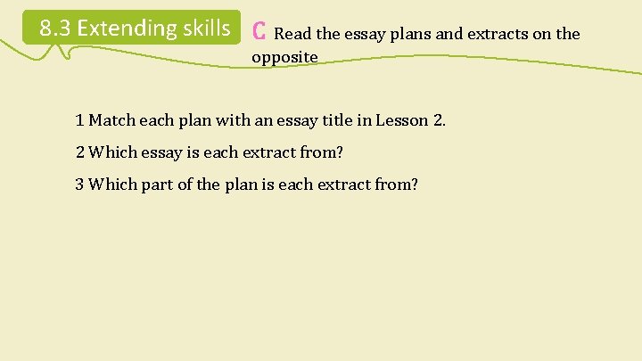 8. 3 Extending skills C Read the essay plans and extracts on the opposite 8. 3 Extending skills C Read the essay plans and extracts on the opposite