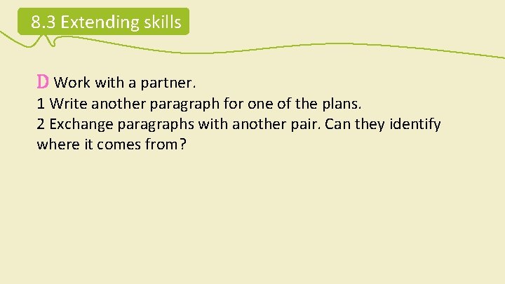 8. 3 Extending skills D Work with a partner. 1 Write another paragraph for 8. 3 Extending skills D Work with a partner. 1 Write another paragraph for