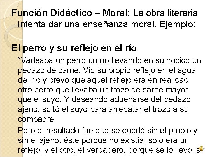 Función Didáctico – Moral: La obra literaria intenta dar una enseñanza moral. Ejemplo: El