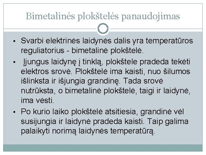 Bimetalinės plokštelės panaudojimas • Svarbi elektrinės laidynės dalis yra temperatūros reguliatorius - bimetalinė plokštelė.