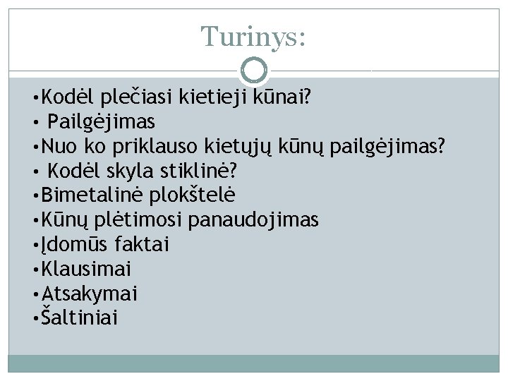 Turinys: • Kodėl plečiasi kietieji kūnai? • Pailgėjimas • Nuo ko priklauso kietųjų kūnų