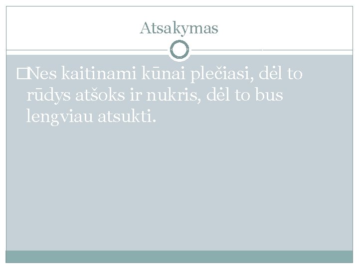 Atsakymas �Nes kaitinami kūnai plečiasi, dėl to rūdys atšoks ir nukris, dėl to bus