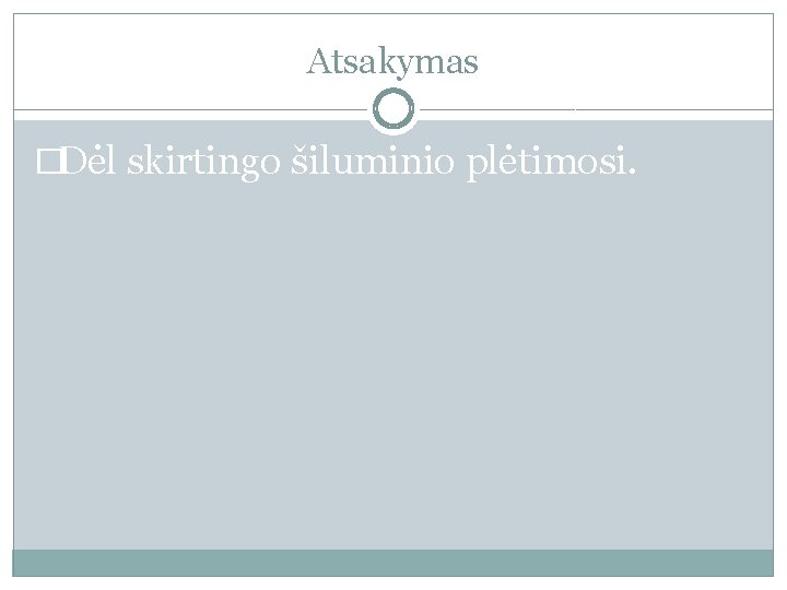 Atsakymas �Dėl skirtingo šiluminio plėtimosi. 