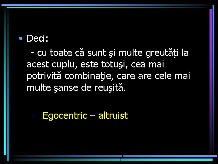  • Deci: - cu toate că sunt şi multe greutăţi la acest cuplu,