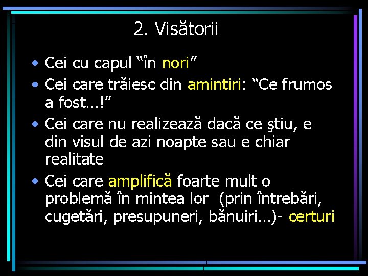 2. Visătorii • Cei cu capul “în nori” • Cei care trăiesc din amintiri: