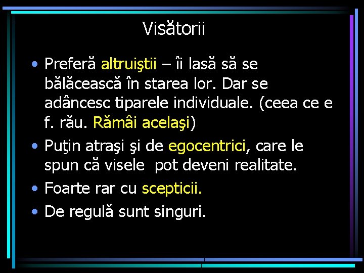 Visătorii • Preferă altruiştii – îi lasă să se bălăcească în starea lor. Dar