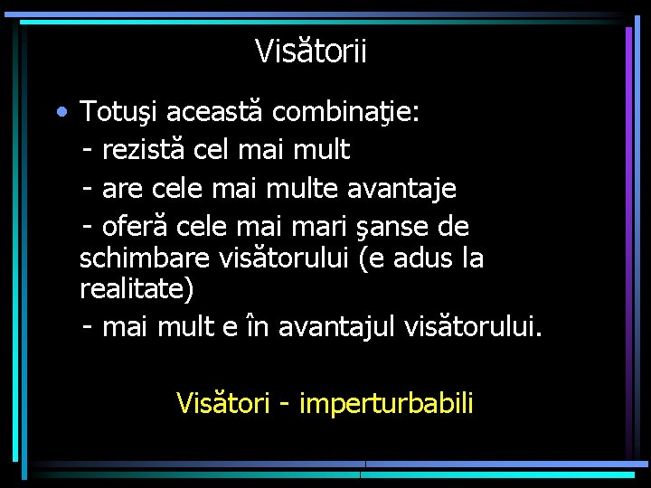Visătorii • Totuşi această combinaţie: - rezistă cel mai mult - are cele mai
