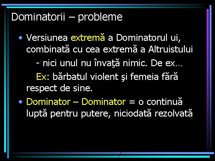 Dominatorii – probleme • Versiunea extremă a Dominatorul ui, combinată cu cea extremă a