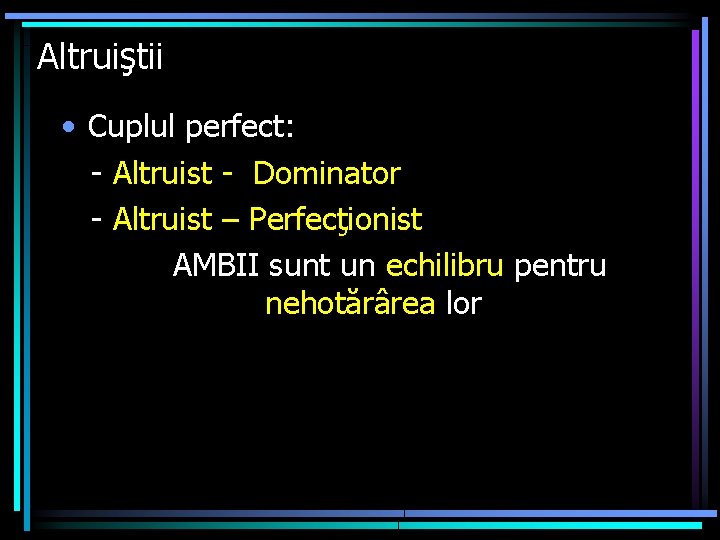 Altruiştii • Cuplul perfect: - Altruist - Dominator - Altruist – Perfecţionist AMBII sunt