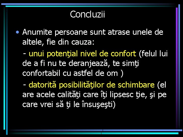 Concluzii • Anumite persoane sunt atrase unele de altele, fie din cauza: - unui