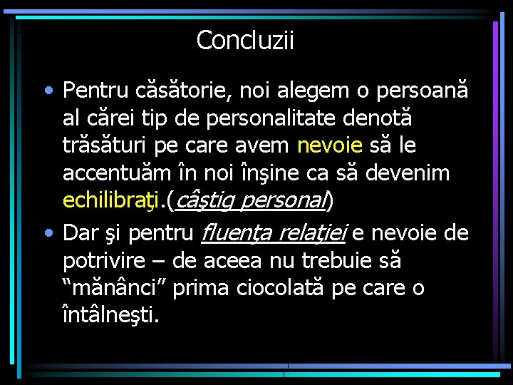 Concluzii • Pentru căsătorie, noi alegem o persoană al cărei tip de personalitate denotă