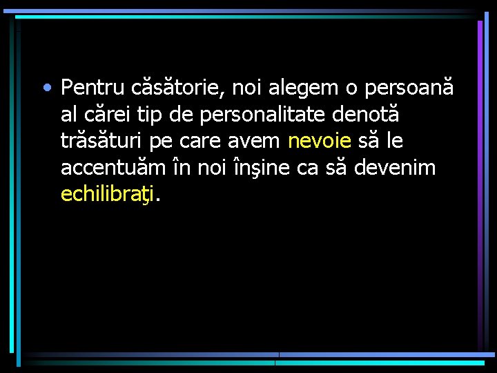  • Pentru căsătorie, noi alegem o persoană al cărei tip de personalitate denotă