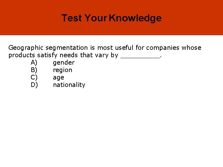 8 -12 Test Your Knowledge Geographic segmentation is most useful for companies whose products