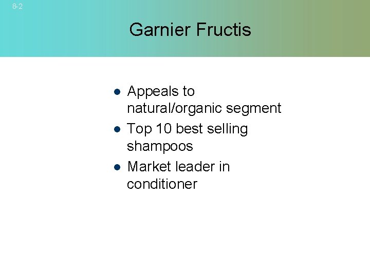 8 -2 Garnier Fructis l l l Appeals to natural/organic segment Top 10 best