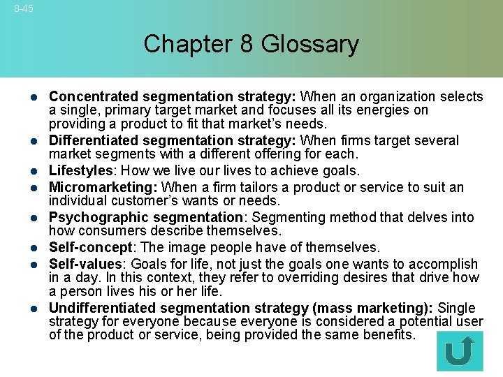 8 -45 Chapter 8 Glossary l l l l Concentrated segmentation strategy: When an