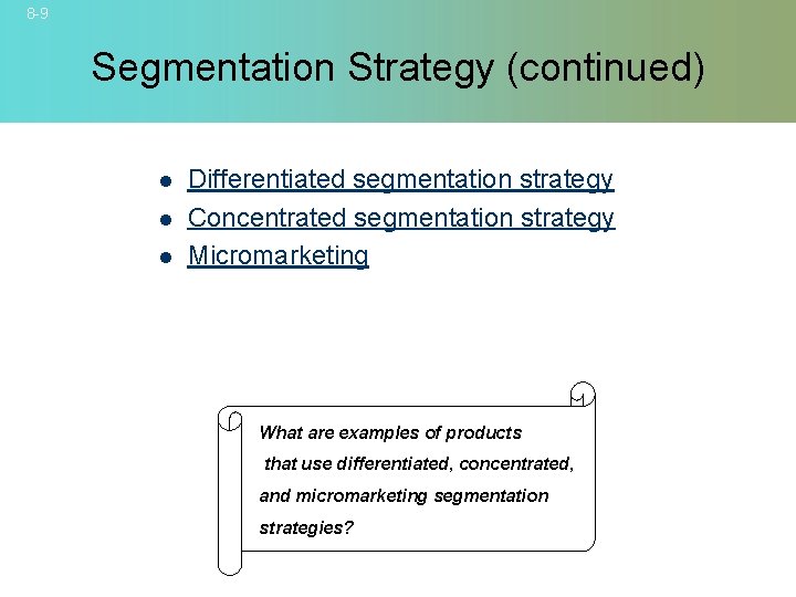 8 -9 Segmentation Strategy (continued) l l l Differentiated segmentation strategy Concentrated segmentation strategy