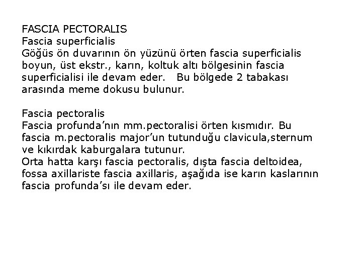 FASCIA PECTORALIS Fascia superficialis Göğüs ön duvarının ön yüzünü örten fascia superficialis boyun, üst