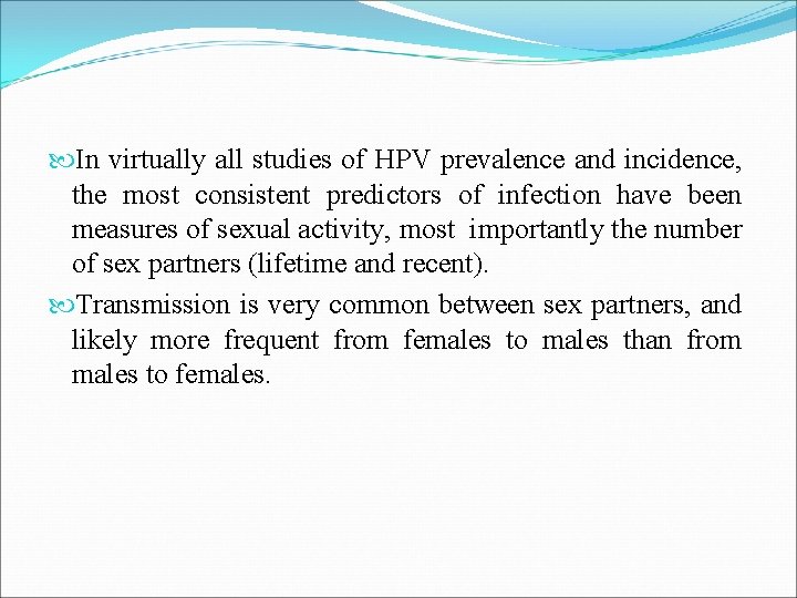  In virtually all studies of HPV prevalence and incidence, the most consistent predictors