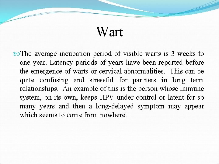 Wart The average incubation period of visible warts is 3 weeks to one year.