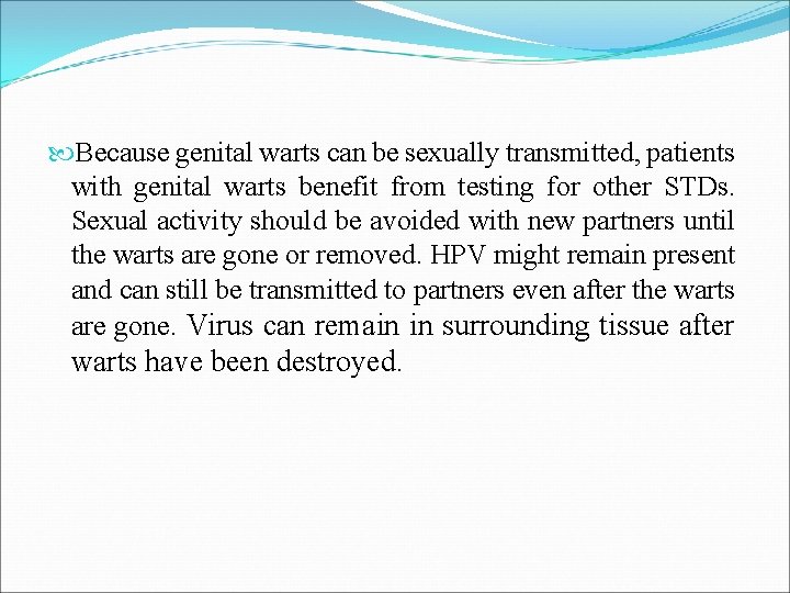 Because genital warts can be sexually transmitted, patients with genital warts benefit from