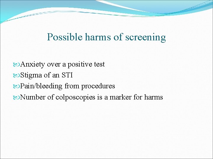 Possible harms of screening Anxiety over a positive test Stigma of an STI Pain/bleeding