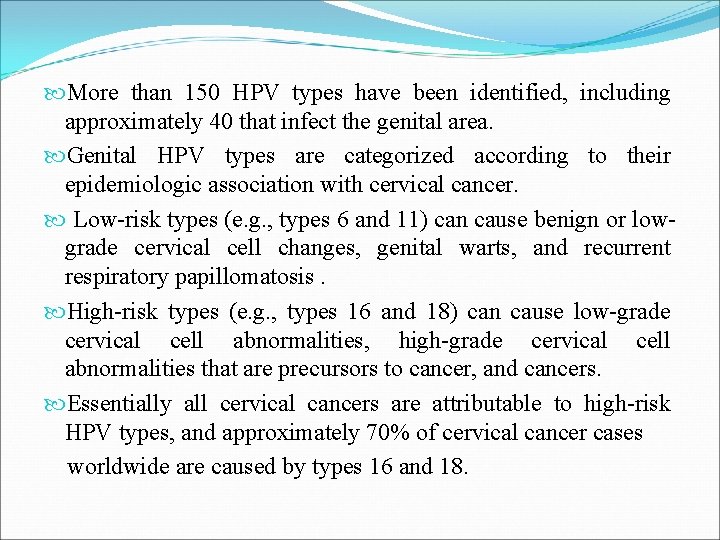  More than 150 HPV types have been identified, including approximately 40 that infect