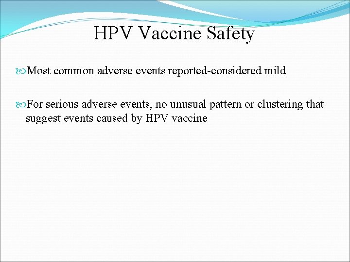 HPV Vaccine Safety Most common adverse events reported-considered mild For serious adverse events, no