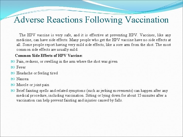 Adverse Reactions Following Vaccination The HPV vaccine is very safe, and it is effective