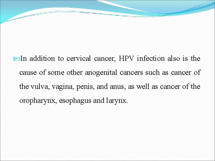  In addition to cervical cancer, HPV infection also is the cause of some