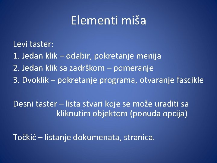 Elementi miša Levi taster: 1. Jedan klik – odabir, pokretanje menija 2. Jedan klik