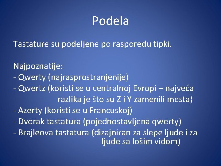 Podela Tastature su podeljene po rasporedu tipki. Najpoznatije: - Qwerty (najrasprostranjenije) - Qwertz (koristi