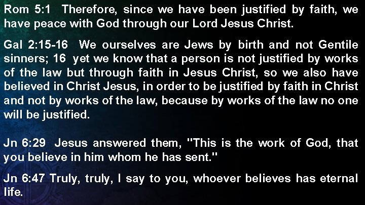 Rom 5: 1 Therefore, since we have been justified by faith, we have peace