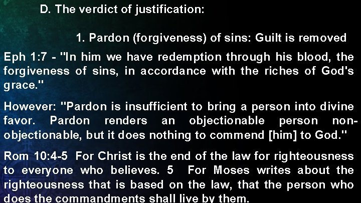 D. The verdict of justification: 1. Pardon (forgiveness) of sins: Guilt is removed Eph