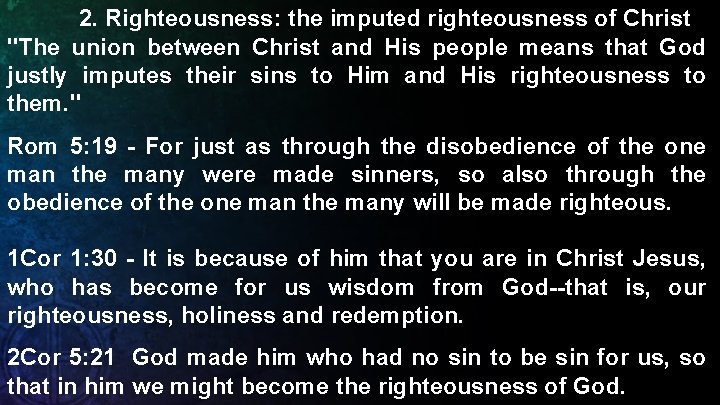 2. Righteousness: the imputed righteousness of Christ "The union between Christ and His people